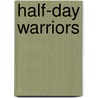 Half-Day Warriors door John Kavanagh