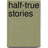 Half-True Stories by Stanton Davis Kirkham