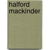 Halford Mackinder door Brian W. Blouet
