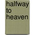 Halfway To Heaven