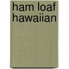 Ham Loaf Hawaiian door Pete Pellissier