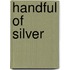Handful of Silver