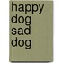 Happy Dog Sad Dog