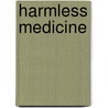 Harmless Medicine door Justin Chin