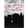 Haunted Liverpool by John Reppion