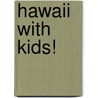 Hawaii with Kids! by Rachel Christmas Derrick