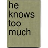 He Knows too Much door Maley Alan