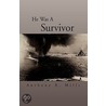 He Was A Survivor by Anthony R. Mills