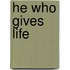 He Who Gives Life