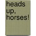 Heads Up, Horses!