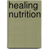 Healing Nutrition door PhD Lynn Keegan