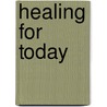 Healing for Today door Rev Paul Teske