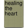 Healing the Heart door Joan Hunter
