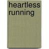 Heartless Running by Mickey Scantlebury