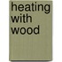 Heating With Wood