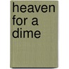 Heaven For A Dime by Dwight A. Moody