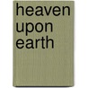 Heaven Upon Earth by Tom Quinn