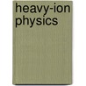 Heavy-Ion Physics door Onbekend