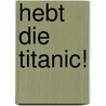 Hebt die Titanic! door Clive Cussier