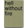Hell Without Fire door Love Henry Whelchel