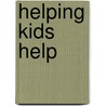 Helping Kids Help by Renee Heiss