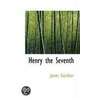 Henry The Seventh by James Gairdner