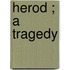 Herod ; A Tragedy
