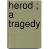 Herod ; A Tragedy by Professor Stephen Phillips