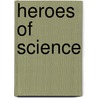 Heroes of Science door Peter Martin Duncan