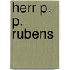 Herr P. P. Rubens by Nils Büttner