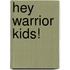 Hey Warrior Kids!