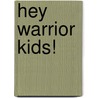 Hey Warrior Kids! door Virginia Finnie