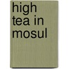 High Tea In Mosul door Lynne O'Donnell