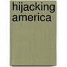 Hijacking America door Susan George