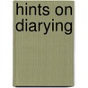 Hints On Diarying by Thomas Day Curtis