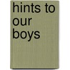 Hints To Our Boys by Andrew James Symington