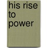 His Rise to Power door Anonymous Anonymous