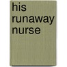His Runaway Nurse door Meredith Webber