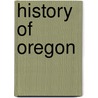 History Of Oregon by Hubert Howe Bancroft