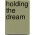 Holding The Dream