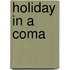 Holiday In A Coma