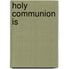 Holy Communion Is door R. Lybrand
