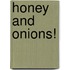 Honey and Onions!