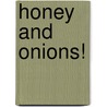 Honey and Onions! door Virginia Jacober
