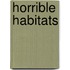 Horrible Habitats
