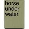 Horse Under Water door Len Deighton