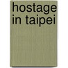 Hostage in Taipei by McGill Alexander