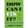 How Can I Fix It? door Larry Cuban