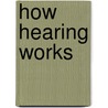 How Hearing Works door Sally Morgan