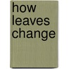 How Leaves Change door Sylvia A. Johnson